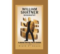 WILLIAM SHATNER BIOGRAPHY: A Journey from Star Trek to Stardom