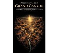 William Stanek's Grand Canyon: A Literary Field Guide to Grand Canyon National Park: 2 (American National Parks Library)