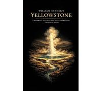 William Stanek's Yellowstone: A Literary Field Guide to Yellowstone National Park: 1 (American National Parks Library)