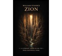William Stanek's Zion: A Literary Field Guide to Zion National Park: 3 (American National Parks Library)