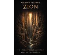 William Stanek's Zion: A Literary Field Guide to Zion National Park: 3 (American National Parks Library)