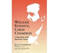 William Steinitz, Chess Champion: A Biography of the Bohemian Caesar