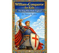 William the Conqueror for Kids: The King Who Made England (The Heroes of the Middle Ages)