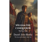 William the Conqueror: The Boy Duke (The Iron and the Quill)