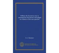 William the Second as seen in contemporary documents and judged on evidence of his own speeches
