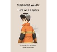 William the Welder: A Hero with a Spark (Hometown Heroes)