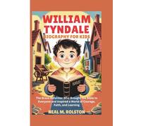 William Tyndale Biography for Kids: The Brave Reformer Who Brought the Bible to Everyone and Inspired a World of Courage, Faith, and Learning