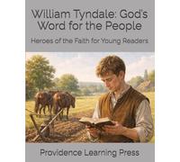 William Tyndale: God’s Word for the People: Heroes of the Faith for Young Readers