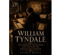 William Tyndale: The Forbidden Translation That Changed the English Bible Forever
