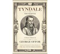 William Tyndale the Martyr: A Historic Memoir by George Offor