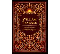 William Tyndale: Traductor de las Escrituras Inglesas