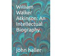 William Walker Atkinson: An Intellectual Biography