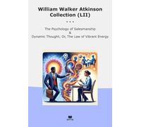 William Walker Atkinson Collection (LII): Psychology Salesmanship Dynamic Thought Vibrant Energy (Top Classics)