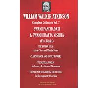 WILLIAM WALKER ATKINSON Complete Collection Vol. 7 SWAMI PANCHADASI & SWAMI BHAKTA VISHITA (Five Books) (The Esoteric Library)