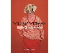 William Wegman: Being Human: (books for Dog Lovers, Dogs Wearing Clothes, Pet Book)