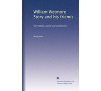 William Wetmore Story and his friends: from letters, diaries and recollections: Volume 2