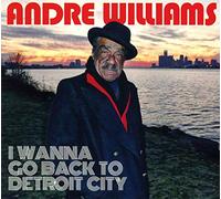 Williams,Andre - I Wanna Go Back To Detroit Cit