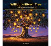 William's Bitcoin Tree: A Story About Patience, Bitcoin, and Growing What Matters (The Bitcoin Magic Series)