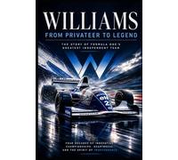 Williams: From Privateer to Legend: The Story of Formula One's Greatest Independent Team