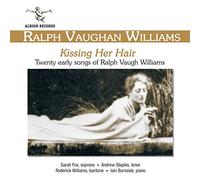 Ralph Vaughan Williams: Kissing Her Hair (Early Songs)
