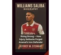 WILLIAMS SALIBA BIOGRAPHY: Rising Strong - How Injury Setbacks Forged Arsenal’s Iron Defender