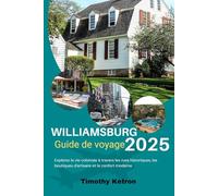 WILLIAMSBURG Guide de voyage 2025: Explorez la vie coloniale à travers les rues historiques, les boutiques d'artisans et le confort moderne (TRAVELER’S COMPASS)