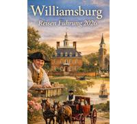 Williamsburg Reisen Fürhung 2026: Begeben Sie sich auf eine Reise durch Amerikas Vergangenheit Und entdecken Sie die Reize Virginias heutes
