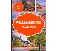 WILLIAMSBURG TRAVEL GUIDE 2025-2026: Experience Historic Charm and Colonial America in Williamsburg with Local Secrets Must-See Spots and Travel Essentials