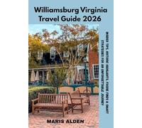 Williamsburg Virginia Travel Guide 2026: Insider Tips, Historic Highlights, Foodie Finds & Smart Strategies for an Unforgettable Journey