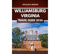 WILLIAMSBURG VIRGINIA TRAVEL GUIDE 2026: Unlock Secrets, Savor Moments, Chase Adventure