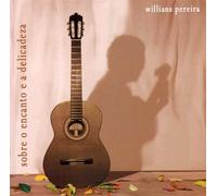 Willians Pereira - Sobre O Encanto a Delicadeza