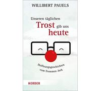 Willibert Pauel Unseren täglichen Trost gib uns heute: Hoffnungsgesc (Tapa dura)