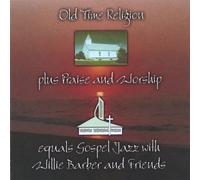 Willie Barber - Old Time Religion Plus Praise & Worship Equals Gos