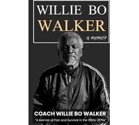 Willie Bo Walker: A memoir of Pain and Survival In The 1950s-1970s