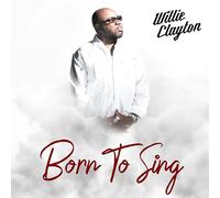 Willie Clayton - Born To Sing