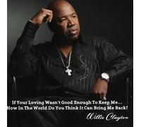 Willie Clayton - If Your Loving Wasn'T Enough To Keep Me