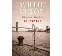 Willie Colón: Vida, Música y el Legado de El Malo (Leyendas Latinas)