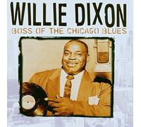 Willie Dixon - Boss of the Chicago Blues