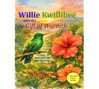 Willie Kwiillibee and the gift of warmth.: A story about how hummingbirds got very long beaks