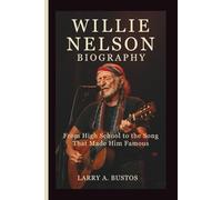 WILLIE NELSON BIOGRAPHY: From High School to the Song That Made Him Famous