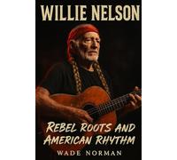 WILLIE NELSON: ROBEL ROOTS AND AMERICAN RHYTHM