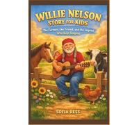 WILLIE NELSON STORY FOR KIDS: The Farmer, the Friend, and the Legend Who Kept Singing