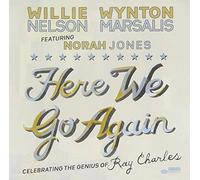 willie nelson & wynton marsalis - here we go again celebrating the genius of ray ch
