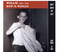 WILLIE & The Bop-A-Whiles - Don't Shoot Me Baby