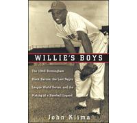 Willie's Boys: The 1948 Birmingham Black Barons, the Last Negro League World Series, and the Making of a Baseball Legend