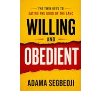 Willing and Obedient: The Twin Keys to Eating the Good of the Land