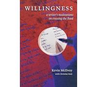 Willingness: A Writer’s Meditations on Crossing the Flood: A Writer’s Meditations on Crossing the Flood