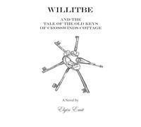 Willitbe and the Tale of the Old Keys of Crosswinds Cottage: a Novel