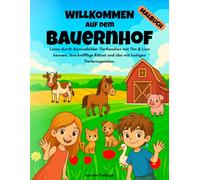 Willkommen auf dem Bauernhof - Malbuch: Lerne durch Ausmalbildern Tierfamilien mit Tim & Lisa kennen, löse knifflige Rätsel und übe mit lustigen Tierlernspielen.
