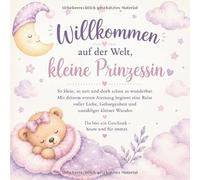 Willkommen auf der Welt, kleine Prinzessin: Ein liebevolles Erinnerungsbuch für die schönsten ersten Momente, Meilensteine und Erinnerungen deines Lebens